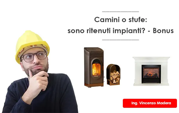 Camino e stufa sono ritenuti impianti? Ecobonus e Superbonus